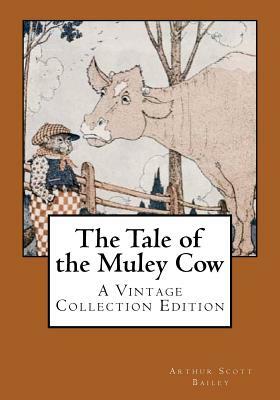The Tale of the Muley Cow: A Vintage Collection Edition by Arthur Scott Bailey