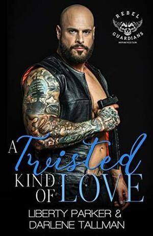 A Twisted Kind Of Love by Darlene Tallman, Liberty Parker