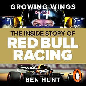 Growing Wings: The Inside Story of Red Bull Racing by Ben Hunt