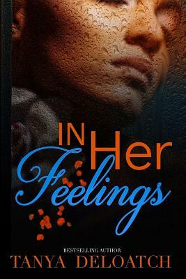 In Her Feelings by Tanya Deloatch