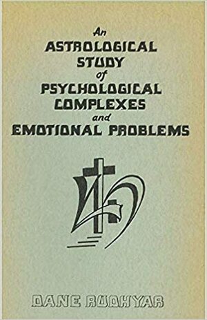 An Astrological Study of Psychological Complexes by Dane Rudhyar