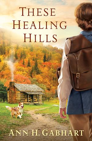 These Healing Hills by Ann H. Gabhart