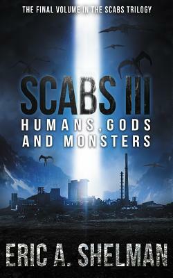 Scabs III: Humans, Gods and Monsters by Eric a. Shelman