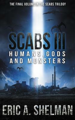 Scabs III: Humans, Gods and Monsters by Eric A. Shelman