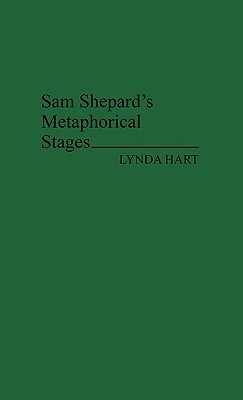 Sam Shepard's Metaphorical Stages by Lynda Hart