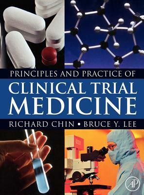 Principles and Practice of Clinical Trial Medicine by Bruce Y. Lee, Richard Chin