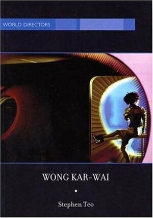 Wong Kar-Wai: Auteur of Time by Stephen Teo