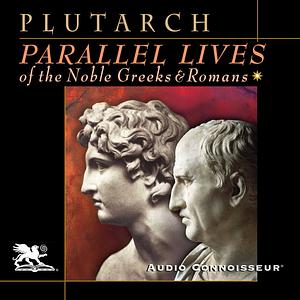 Parallel Lives of the Noble Greeks and Romans by Plutarch