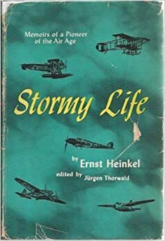 Stormy Life: Memoirs of a Pioneer of the Air Age by Ernst Heinkel, Jürgen Thorwald