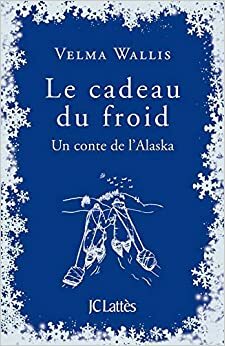 Le cadeau du froid by Gerald Messadié, Velma Wallis