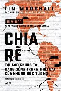Chia Rẽ - Tại Sao Chúng Ta Đang Sống Trong Thời Đại Của Những Bức Tường by Tim Marshall, Trần Trọng Hải Minh