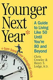 Younger Next Year: A Guide to Living Like 50 Until You're 80 and Beyond by Chris Crowley