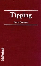 Tipping: An American Social History of Gratuities by Kerry Segrave