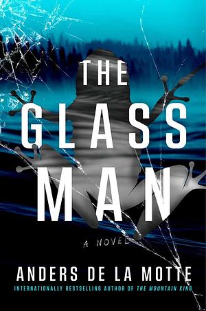 The Glass Man by Anders de la Motte