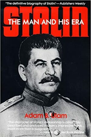 Stalin: The Man and His Era by Adam B. Ulam