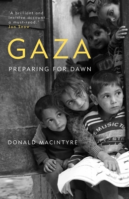 Gaza: Preparing for Dawn by Donald MacIntyre
