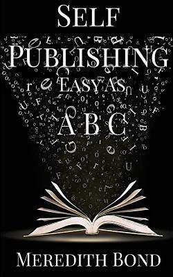 Self-Publishing: Easy as ABC by Meredith Bond
