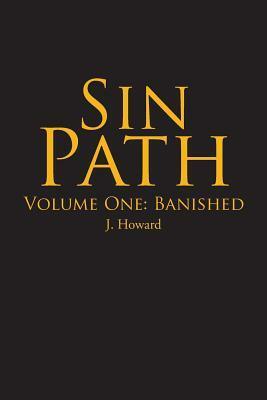 Sin Path: Volume One: Banished by J. Howard