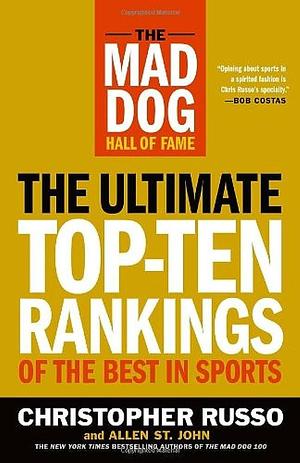 The Mad Dog Hall of Fame: The Ultimate Top-Ten Rankings of the Best in Sports by Christopher Russo, Allen St. John