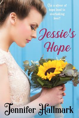 Jessie's Hope by Jennifer Hallmark