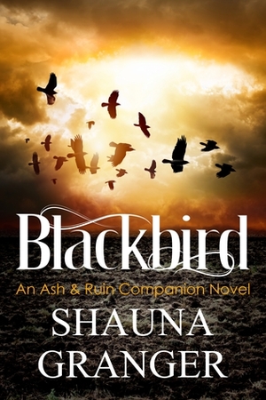 Blackbird: An Ash & Ruin Companion Novel by Shauna Granger