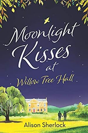 Moonlight Kisses at Willow Tree Hall (The Willow Tree Hall Series Book 4) by Alison Sherlock