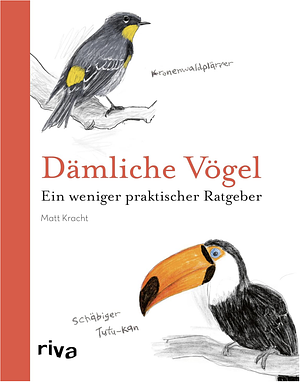 Dämliche Vögel: ein weniger praktischer Ratgeber by Matt Kracht