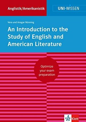 Uni-Wissen An Introduction to the Study of English and American Literature (English Version): Optimize your exam preparation Anglistik/Amerikanistik by Ansgar Nünning, Jane Dewhurst, Vera Nünning