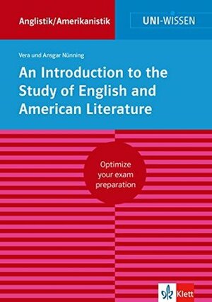 Uni-Wissen An Introduction to the Study of English and American Literature (English Version): Optimize your exam preparation Anglistik/Amerikanistik by Ansgar Nünning, Vera Nünning, Jane Dewhurst