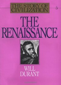The Story of Civilization, Volume 5: The Renaissance by Will Durant
