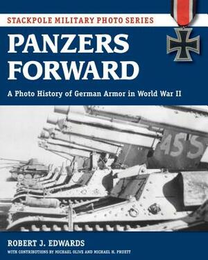 Panzers Forward: A Photo History of German Armor in World War II by Robert Edwards