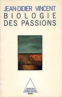 Biologie des passions by Jean-Didier Vincent