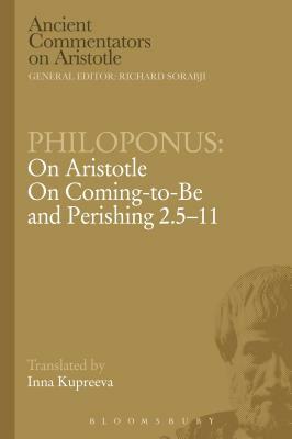 Philoponus: On Aristotle on Coming to Be and Perishing 2.5-11 by John Philoponus, Philoponus