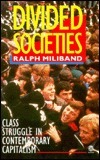 Divided Societies: Class Struggle In Contemporary Capitalism by Ralph Miliband