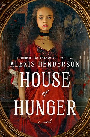 House of Hunger by Alexis Henderson