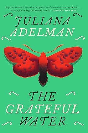 The Grateful Water by Juliana Adelman, Juliana Adelman