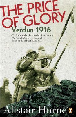 The Price of Glory: Verdun 1916; Revised Edition by Alistair Horne