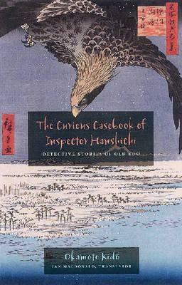 The Curious Casebook of Inspector Hanshichi: Detective Stories of Old EDO by Okamoto Kid&#x014d