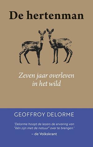 De hertenman : Zeven jaar overleven in het wild by Geoffroy Delorme