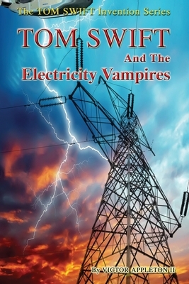 Tom Swift and the Electricity Vampires by Victor Appleton II, Thomas Hudson