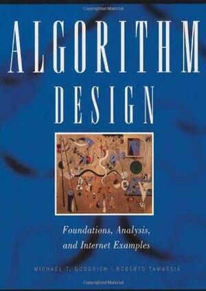 Algorithm Design: Foundations, Analysis, and Internet Examples by Michael T. Goodrich, Roberto Tamassia