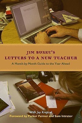Letters to a New Teacher: A Month-By-Month Guide to the Year Ahead by Parker J. Palmer, Joy Krajicek, Sam M. Intrator, Jim Burke