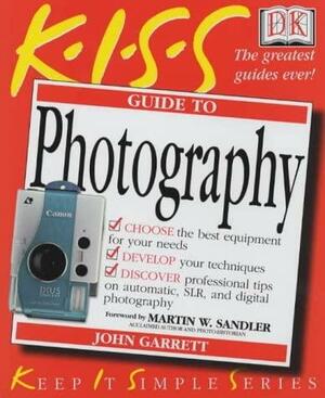 Kiss Guide To Photography by John Garrett, John Garrett