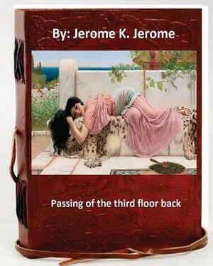 Passing of the third floor back. By: Jerome K. Jerome by Jerome K. Jerome