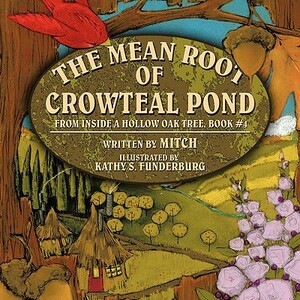 The Mean Root of Crowteal Pond: Inside a Hollow Oak Tree, Book #4 by Laurence Mitchell