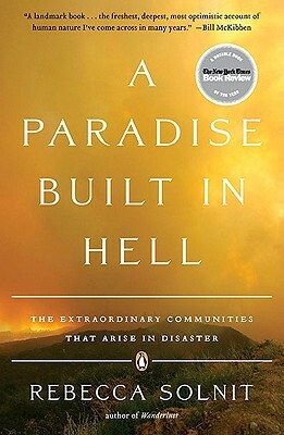 A Paradise Built in Hell: The Extraordinary Communities That Arise in Disaster by Rebecca Solnit