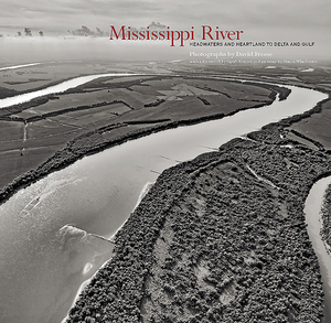 Mississippi River: Headwaters and Heartland to Delta and Gulf by David Freese