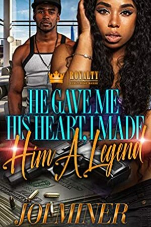 He Gave Me His Heart, I Made Him A Legend by Joi Miner