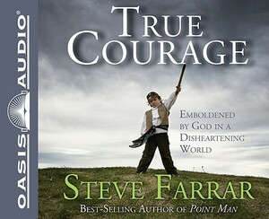 True Courage: Emboldened by God in a Disheartening World by Steve Farrar
