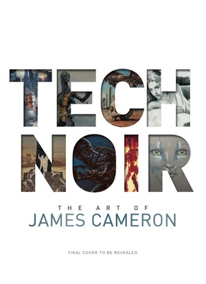 Tech Noir: The Art of James Cameron by Guillermo del Toro, James Cameron